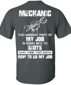 Mechanic – The hardest part of my job t shirt, ls, hoodie