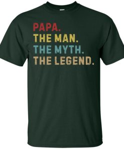 Papa The man the myth the legend t shirt, ls, hoodie