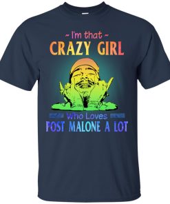 I’m that crazy girl who loves Post Malone a lot T shirt, LS, Hoodie I’m that crazy girl who loves Post Malone a lot T shirt, LS, Hoodie