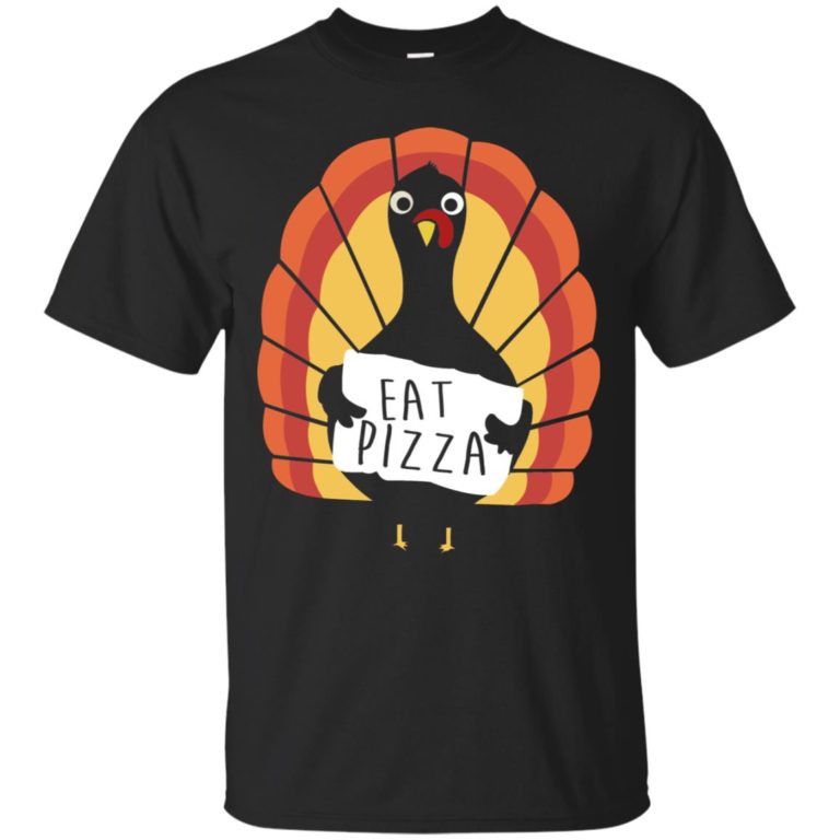 Eat Pizza – Thanksgiving Funny Turkey Pizza T shirt, Ls, Sweatshirt