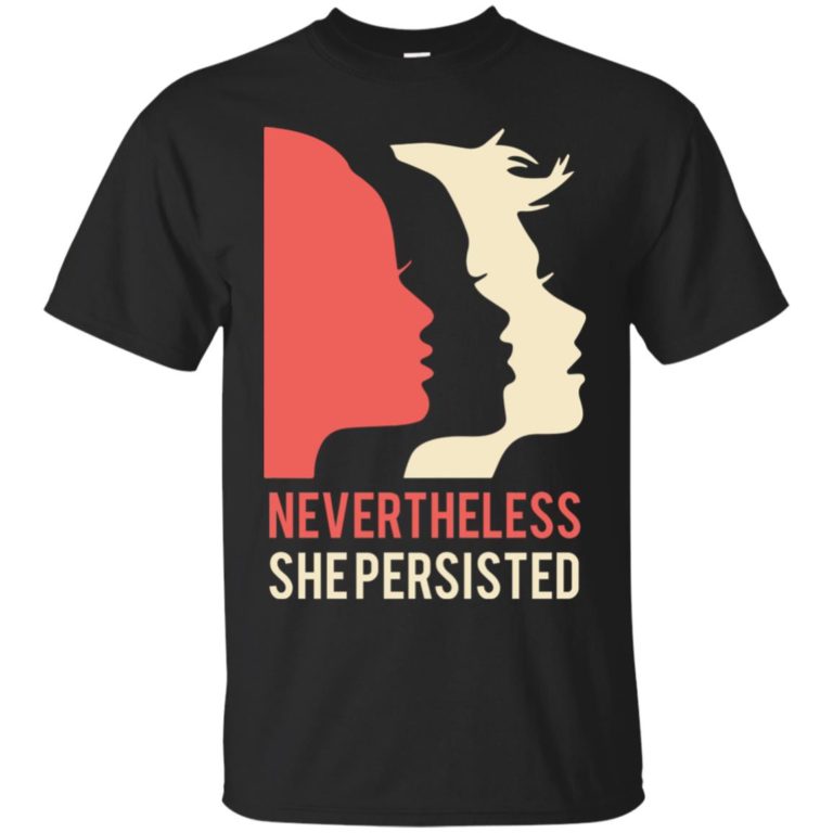 Women’s March Nevertheless She Persisted T shirt, Ls, Sweatshirt