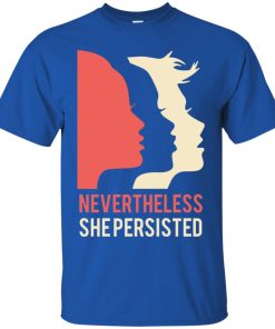 Women’s March Nevertheless She Persisted T shirt, Ls, Sweatshirt