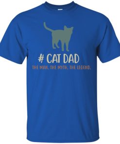 Cat Dad The Man The Myth The Legend T Shirt, Ls, Sweatshirt Cat Dad The Man The Myth The Legend T Shirt, Ls, Sweatshirt