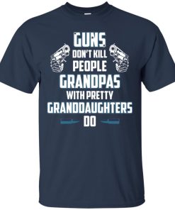 Guns don’t kill people grandpas with pretty granddaughters do t shirt, ls, sweatshirt