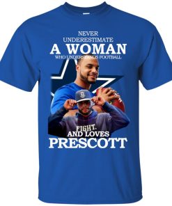 Never underestimate a woman who understands football and loves Prescott t shirt, ls, sweatshirt