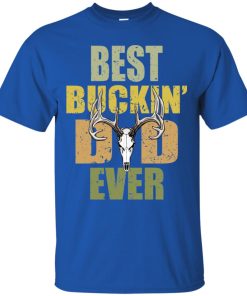 Best Buckin’ Dad Ever T shirt, Ls, Sweatshirt