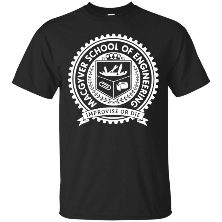 Macgyver school of engineering improvise or die t shirt, tank, hoodie