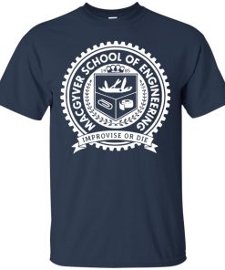 Macgyver school of engineering improvise or die t shirt, tank, hoodie
