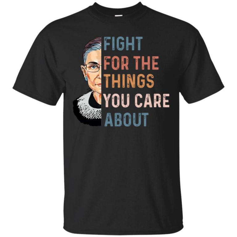 RBG Fight for the things you care about t shirt, tank, hoodie