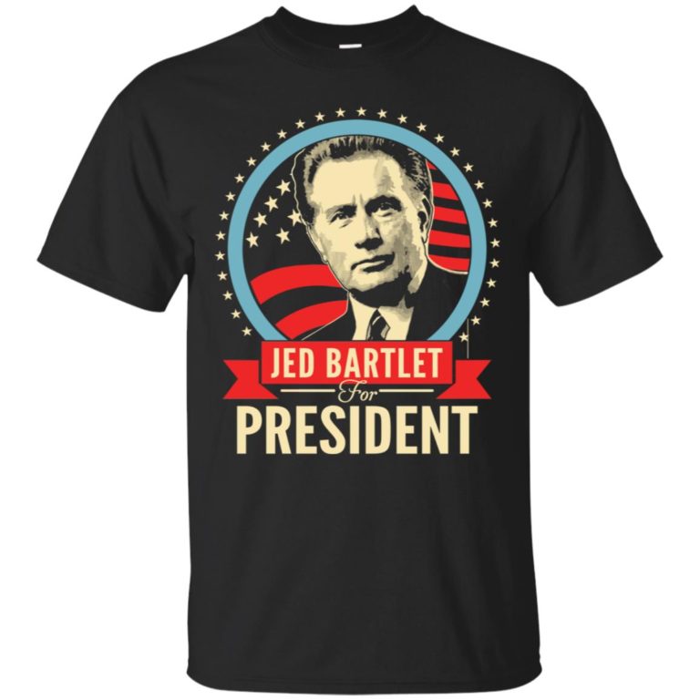 Jed Bartlet for president T shirt, Ls, Sweatshirt