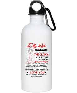 To my wife I wish I could turn back the clock I’d find you sooner and love you longer mugs