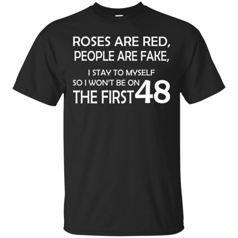 Roses are red people are fake 48 t shirt, tank, hoodie