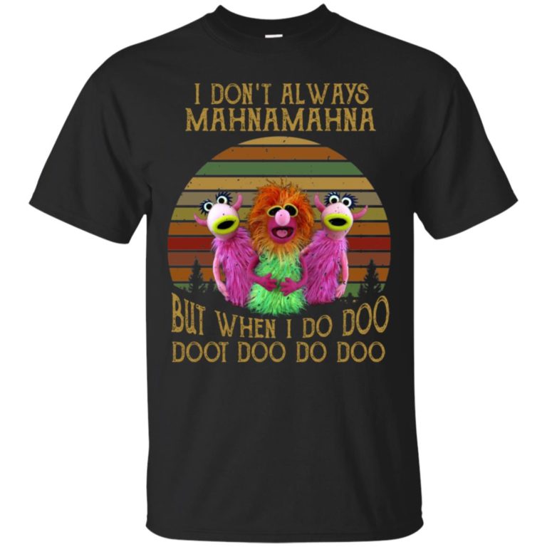 Mahna Mahna I don’t always mahnamahna but when I do doo doot doo t shirt, ls, hoodie