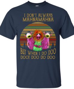Mahna Mahna I don’t always mahnamahna but when I do doo doot doo t shirt, ls, hoodie