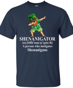 Irish: Shenanigator a person who instigates shenanigans t shirt, ls, hoodie Irish: Shenanigator a person who instigates shenanigans t shirt, ls, hoodie