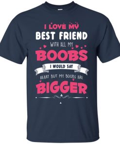 Best Friends Forever Shirts – I love my best friend with all butt t shirts, ls, hoodie