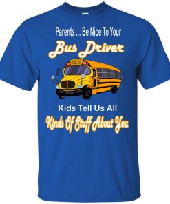 Parents be nice to your bus driver t shirt, tank, hoodie Parents be nice to your bus driver t shirt, tank, hoodie