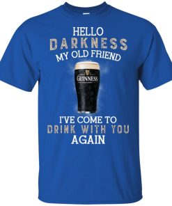 Guinness beer Hello darkness my old friend I’ve come to drink with you again shirt