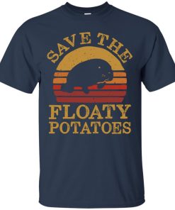 Save the floaty potatoes t shirt, ls, hoodie