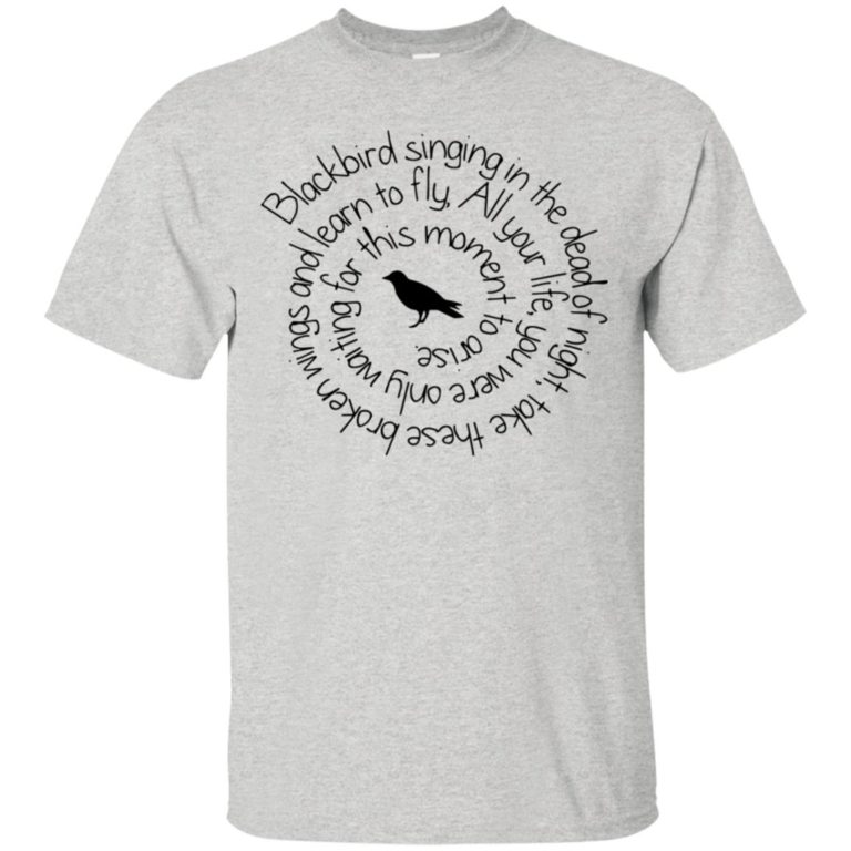Blackbird singing in the dead of night t shirt, ls, hoodie