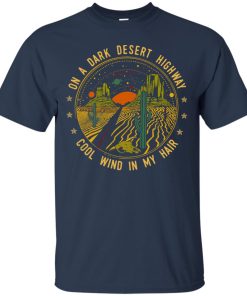 On a dark desert highway cool wind in my hair t shirt, ls, sweatshirt