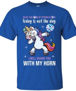 Unicorn Back The Fuck Up Sprinkle Tits I Will Shank You With My Horn Shirt Unicorn Back The Fuck Up Sprinkle Tits I Will Shank You With My Horn Shirt