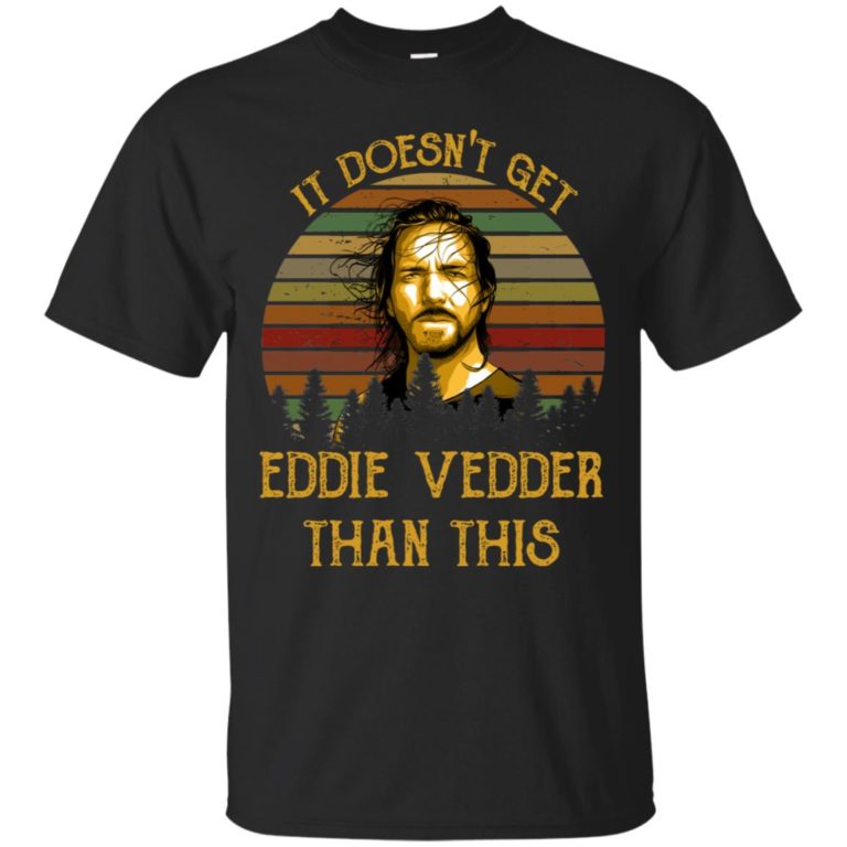 It doesn’t get Eddie Vedder than this t shirt, ls, hoodie