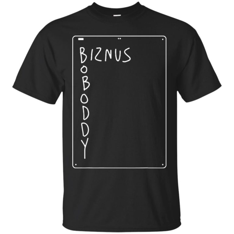 Biznus boboddy ls, hoodie, t shirt