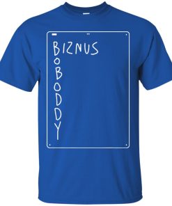 Biznus boboddy ls, hoodie, t shirt
