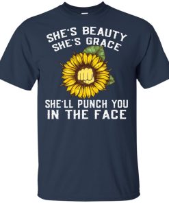 Sunflower she’s beauty she’s grace she’ll punch you in the face tank, t shirt Sunflower she’s beauty she’s grace she’ll punch you in the face tank, t shirt
