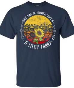 But I’m a sunflower a little funny t shirt, ls, tank But I’m a sunflower a little funny t shirt, ls, tank