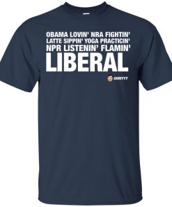Obama lovin’ nra fightin’ latte sippin’ yoga practicin’ npr listenin’ flamin’ liberal shirt