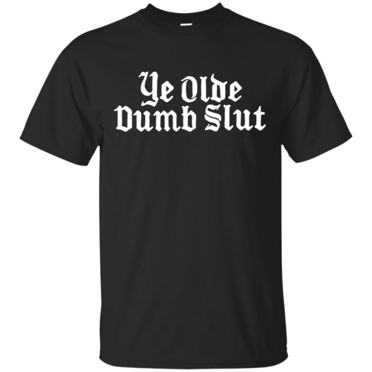 Ye olde dumb slut tank, hoodie, t shirt