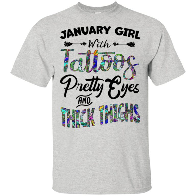 January girl with tattoos pretty eyes and thick thighs hoodie, tank, t shirt