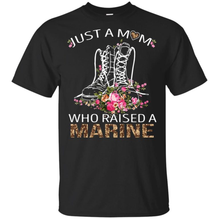 Marine boots just a mom who raised a Marine t shirt, tank, ls