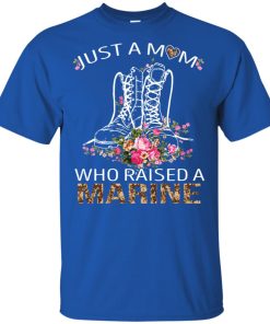 Marine boots just a mom who raised a Marine t shirt, tank, ls