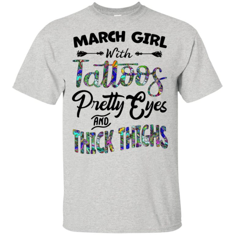 March girl with tattoos pretty eyes and thick thighs hoodie, tank, t shirt