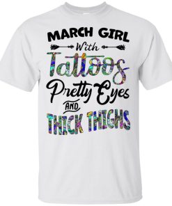 March girl with tattoos pretty eyes and thick thighs hoodie, tank, t shirt
