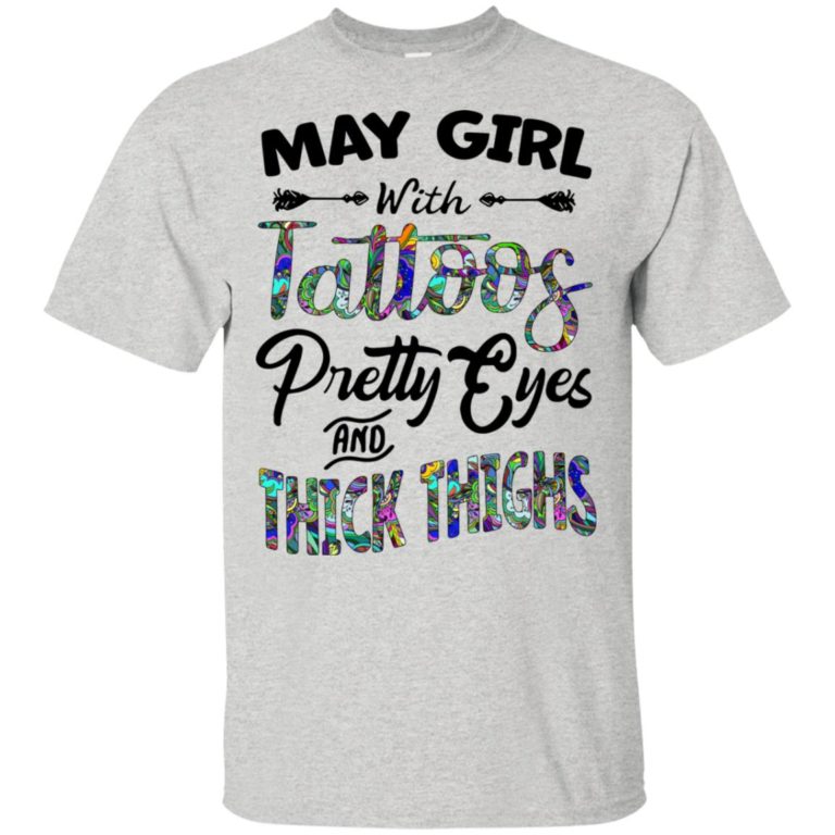 May girl with tattoos pretty eyes and thick thighs hoodie, tank, t shirt