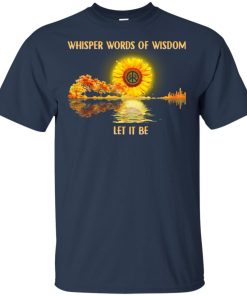 Sunflower whisper words of wisdom let it be peace sign t shirt, tank, hoodie Sunflower whisper words of wisdom let it be peace sign t shirt, tank, hoodie