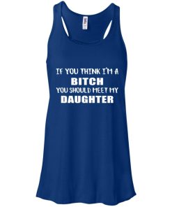 If You Think I’m A Bitch You Should Meet My Daughter If You Think I’m A Bitch You Should Meet My Daughter