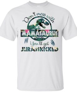 Don’t mess with mamasaurus you’ll get jurasskicked t shirt, tank, hoodie