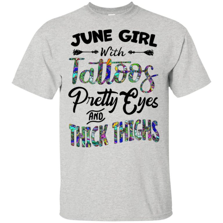 June girl with tattoos pretty eyes and thick thighs hoodie, tank, t shirt