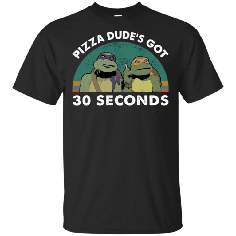 Teenage Mutant Ninja Turtles Pizza dude’s got 30 seconds t shirt, tank