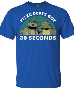 Teenage Mutant Ninja Turtles Pizza dude’s got 30 seconds t shirt, tank