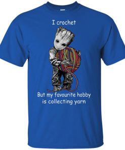 Baby Groot I crochet but my favorite hobby is collecting yarn shirt