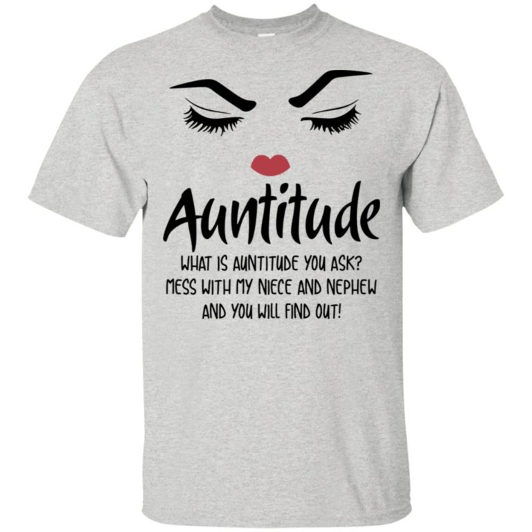 Auntitude – Mess with my niece and nephew and you will find out shirt, tank, hoodie
