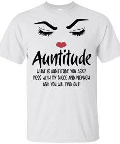 Auntitude – Mess with my niece and nephew and you will find out shirt, tank, hoodie Auntitude – Mess with my niece and nephew and you will find out shirt, tank, hoodie