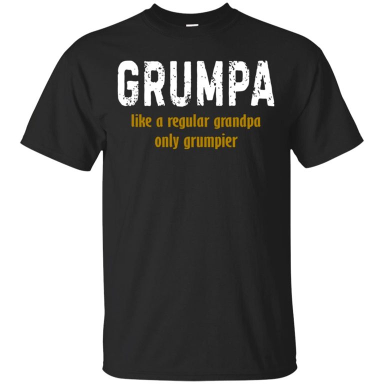 Grumpa like a regular grandpa only grumpier t shirt, long sleeve, hoodie