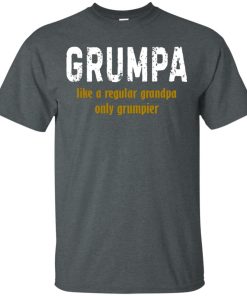 Grumpa like a regular grandpa only grumpier t shirt, long sleeve, hoodie